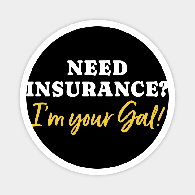 Need Insurance I'm Your Gal Magnet by maxcode